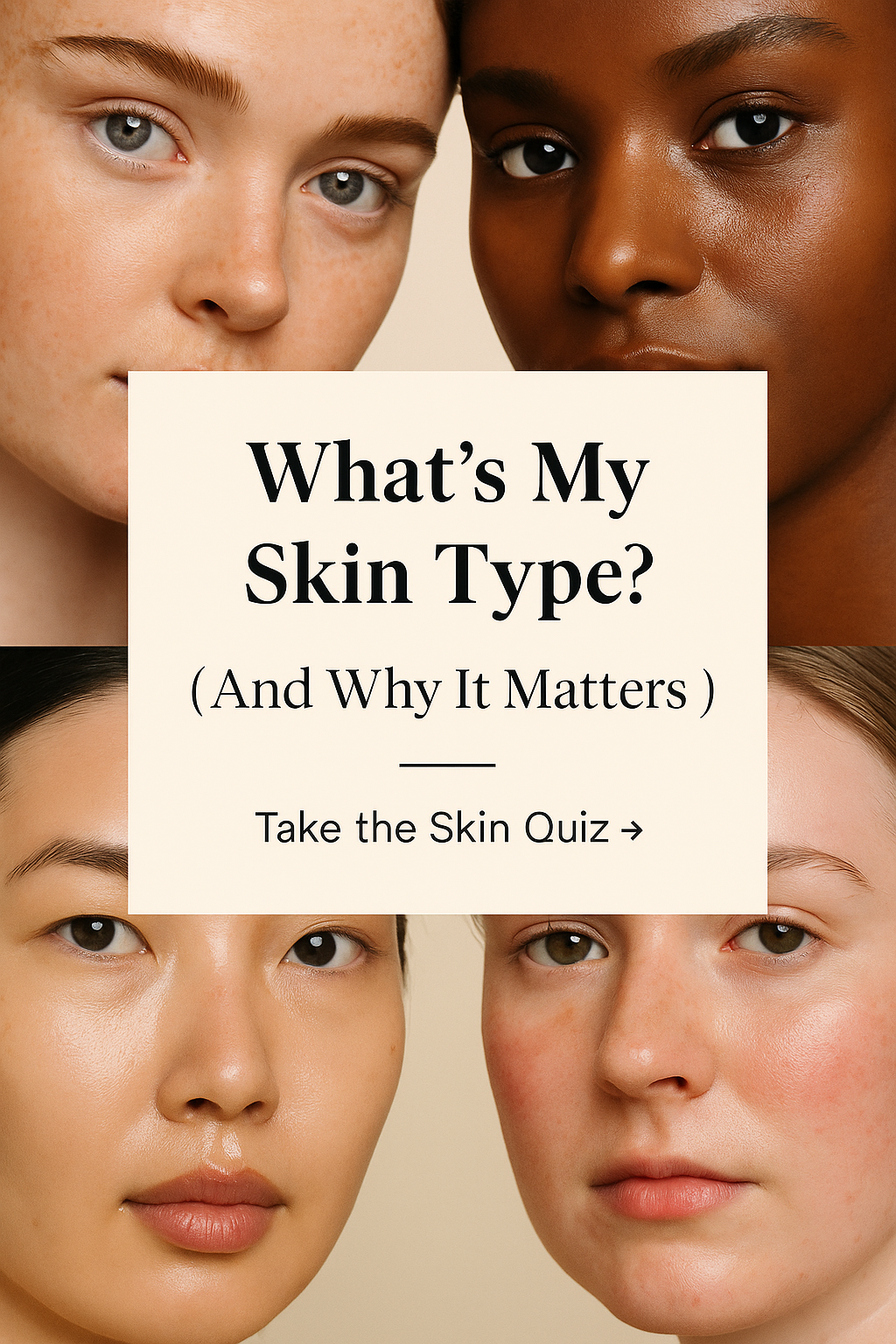 What’s My Skin Type? (And Why It Matters)