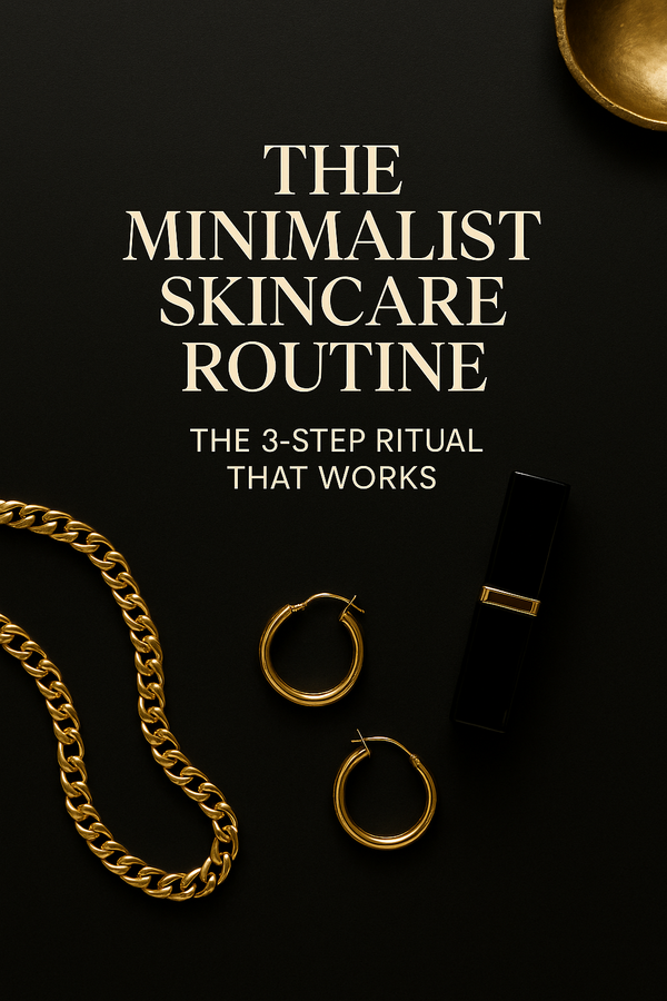 The Minimalist Skincare Routine: The 3-Step Ritual That Works